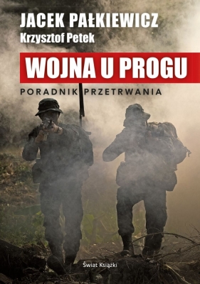 Wojna u progu Pałkiewicz Jacek, Petek Krzysztof