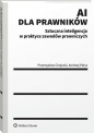 AI dla prawników. Sztuczna inteligencja w praktyce zawodów prawniczych - Przemysław Chojecki, Andrzej Pałys
