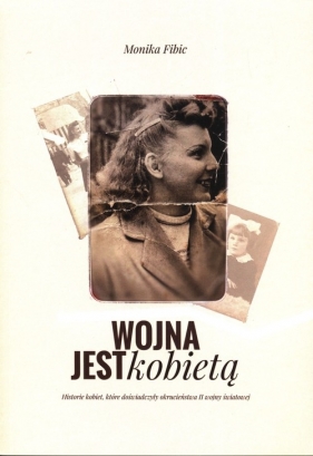 Wojna jest kobietą - Monika Fibic