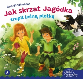 Jak skrzat Jagódka tropił leśną plotkę - Ewa Stadtmüller