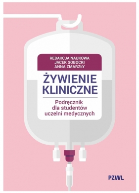 Żywienie kliniczne. Podręcznik dla studentów uczelni medycznych - Jacek Sobocki, Anna Zmarzły