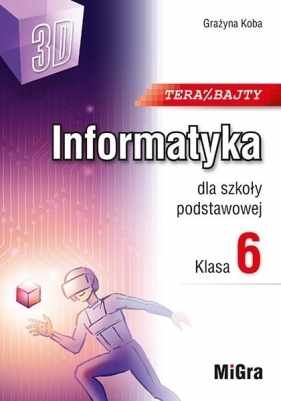 Informatyka SP 6 Teraz bajty (3D) - Grażyna Koba