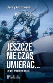 Jeszcze nie czas umierać… W pół drogi do nicości - Jerzy Gotowała