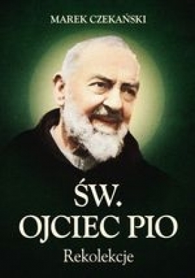 Rekolekcje Św. Ojciec Pio - Czekański Marek