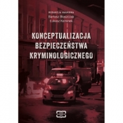 Konceptualizacja bezpieczeństwa kryminologicznego - Bartosz Błaszczak, Łukasz Kominek