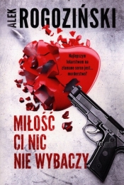 Miłość ci nic nie wybaczy - Alek Rogoziński