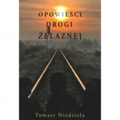 Opowieści drogi żelaznej - Tomasz Niedziela