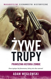 Żywe trupy Prawdziwa historia zombie - Węgłowski Adam