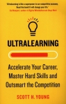Ultralearning Accelerate Your Career Master Hard Skills and Outsmart the Scott Young