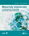 Materiały inżynierskie z podstawami technologii procesów materiałowych. Tom 3