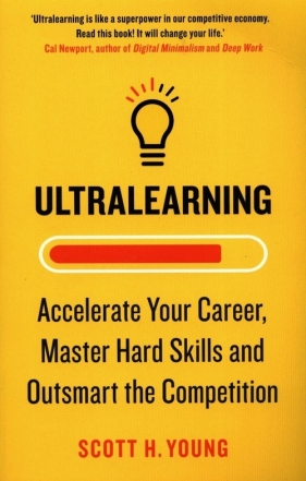 Ultralearning Accelerate Your Career Master Hard Skills and Outsmart the Competition - Scott Young