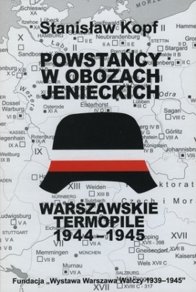 Powstańcy w obozach jenieckich. Warszawskie Termopile 1944 - Stanisław Kopf