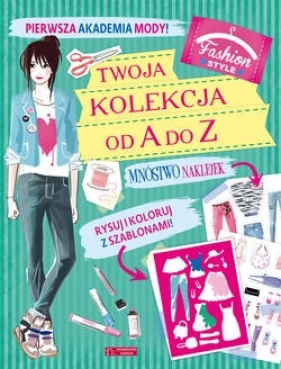 Pierwsza Akademia Mody. Twoja kolekcja - Opracowanie zbiorowe