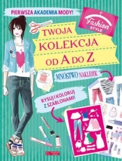 Pierwsza Akademia Mody. Twoja kolekcja - Opracowanie zbiorowe