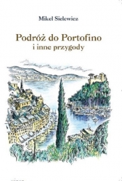 Podróż do Portofino i inne przygody - Sielewicz Mikel