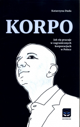 Korpo Jak się pracuje w zagranicznych korporacjach w Polsce - Duda Katarzyna