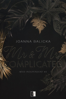 Miss Independent. Tom 3. Mr & Mrs Complicated - Joanna Balicka