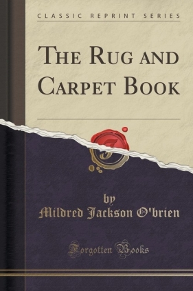 The Rug and Carpet Book (Classic Reprint) - O'brien Mildred Jackson