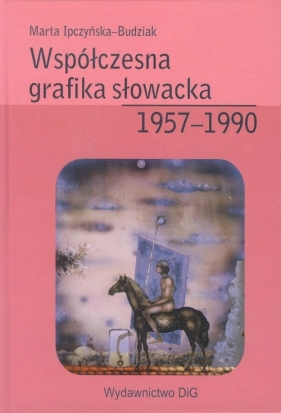 Współczesna grafika słowacka 1957-1990 - Ipczyńska-Budziak Marta<br />