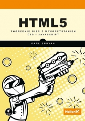 HTML5 Tworzenie gier z wykorzystaniem CSS i JavaScript - Karl Bunyan