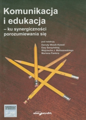Komunikacja i edukacja ku synergiczności porozumiewania się