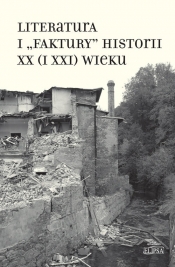 Literatura i "faktury" historii XX (i XXI) wieku - <br />