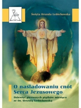 O naśladowaniu cnót Serca Jezusowego. BDP 44 - św. Urszula Ledóchowska