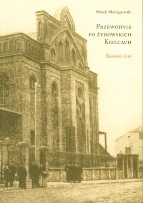 ŚLADAMI CIENI PRZEWODNIK PO ŻYDOWSKICH KIELCACH WER.POL - Marek Maciągowski