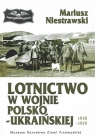 Lotnictwo w wojnie polsko-ukraińskiej 1918-1919 Niestrawski Mariusz