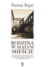 Rodzina w małym mieście Z socjologicznych badań terenowych lokalnych Bojar Hanna