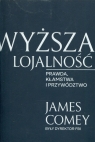 Wyższa lojalność Prawda, kłamstwa i przywództwo Comey James