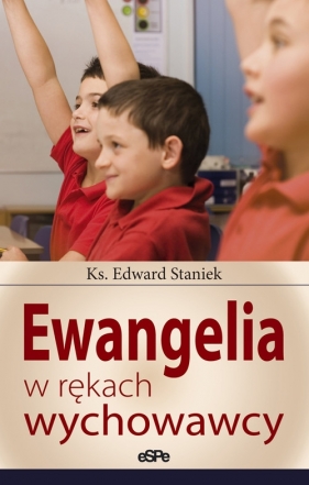 Ewangelia w rękach wychowawcy - STANIEK EDWARD