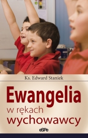 Ewangelia w rękach wychowawcy - STANIEK EDWARD