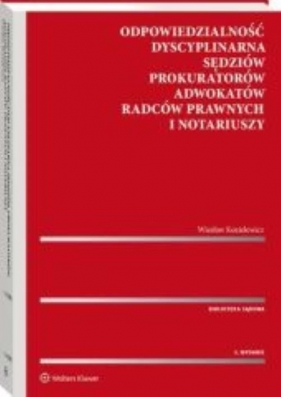 Odpowiedzialność dyscyplinarna sędziów prokuratorów adwokatów radców prawnych i notariuszy - Kozielewicz Wiesław