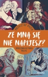 Ze mną się nie napijesz? Krzysztof Pyzia