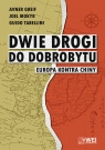 Dwie drogi do dobrobytu. Europa kontra Chiny Avner Greif, Joel Mokyr, Guido Tabellini