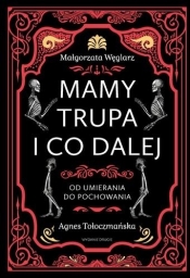 Mamy trupa i co dalej Od umierania do pochowania - Agnes Tołoczmańska, Małgorzata Węglarz