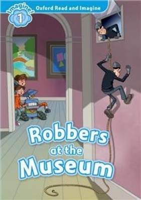 Oxford Read and Imagine 1 Robbers at the Museum - Paul Shipton