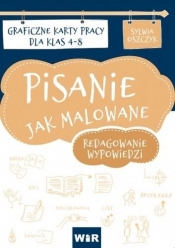 Pisanie jak malowanie. Redagowanie wypowiedzi. Graficzne karty pracy dla klas 4-8 - Sylwia Oszczyk