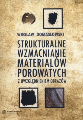 Strukturalne wzmacnianie materiałów porowatych - Domasłowski Wiesław