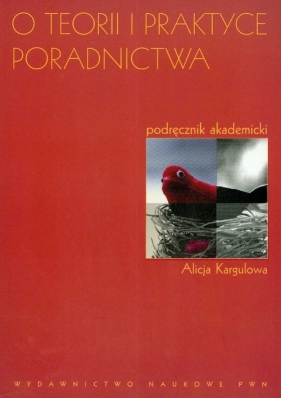 O teorii i praktyce poradnictwa - Alicja Kargulowa