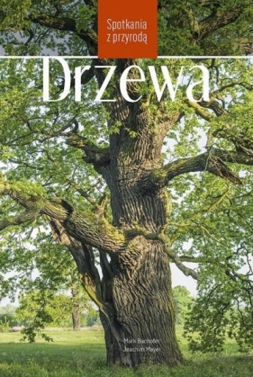 Drzewa. Spotkania z przyrodą - Mark Bachofer, Joachim Mayer