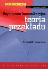 Kognitywno-komunikacyjna teoria przekładu Hejwowski Krzysztof