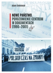 Nowe Państwo. Porozumienie Centrum w dokumentach (1990-2001) - Chmielecki Adam