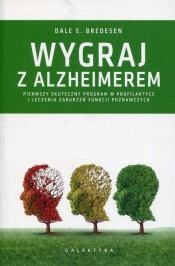 Wygraj z Alzheimerem. Pierwszy skuteczny program w profilaktyce i leczeniu zaburzeń funkcji poznawczych - Bredesen Dale E.