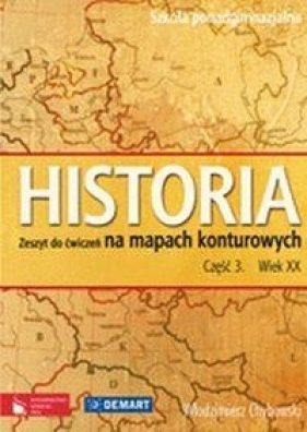 Historia 3 Wiek XX Zeszyt do ćwiczeń na mapach konturowych - Chybowski Włodzimierz