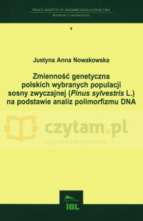 Zmienność genetyczna polskich wybranych populacji sosny zwyczajnej na podstawie analiz poliformizmu DNA - Nowakowska Justyna Anna 