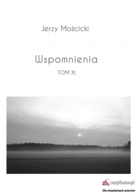 Wspomnienia Tom XI - Mościcki Jerzy