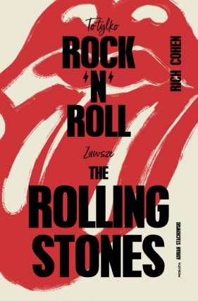 To tylko rock’n’roll. Zawsze The Rolling Stones - Rich Cohen