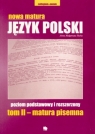 Nowa Matura Język polski poziom podstawowy i rozszerzony, tom II - matura pisemna